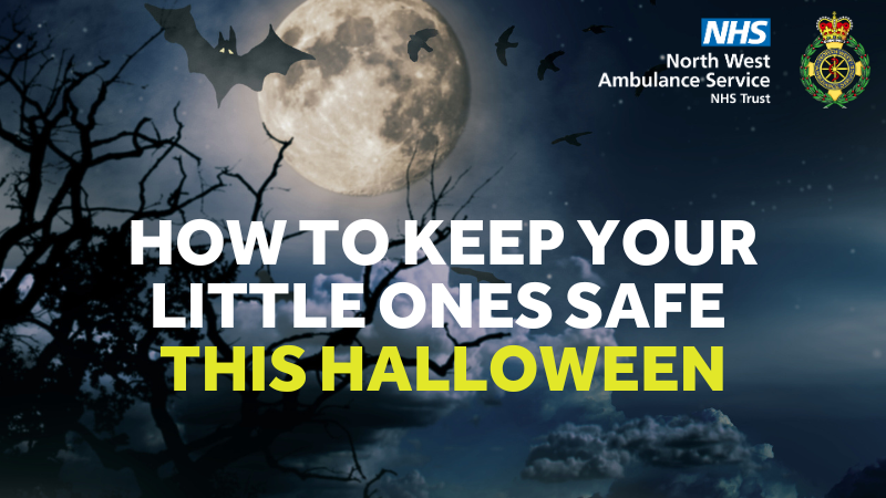 Night scene with moon and bats. Top right is the North West Ambulance Service logo and crest. Writing reads: how to keep your little ones safe this Halloween.